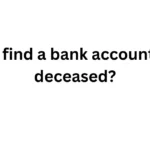 how to find a bank account of the deceased