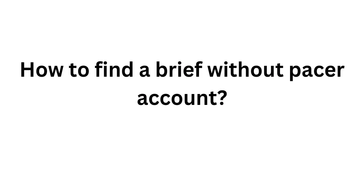 how to find a brief without pacer account