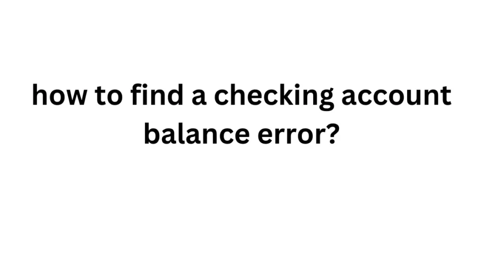 how to find a checking account balance error