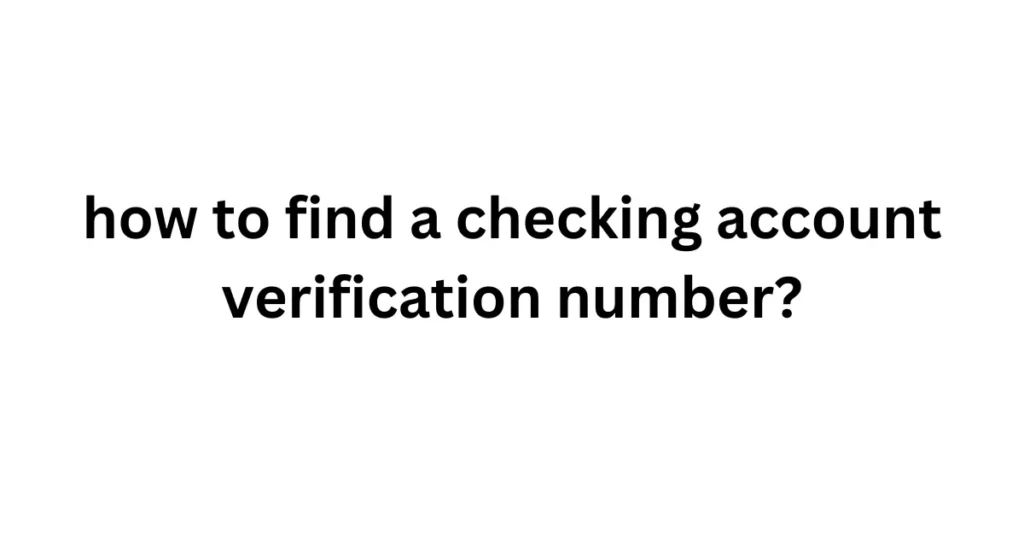 how to find a checking account verification number