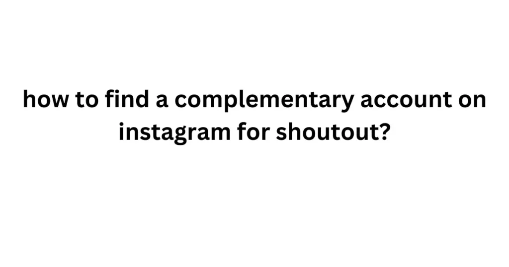 how to find a complementary account on instagram for shoutout